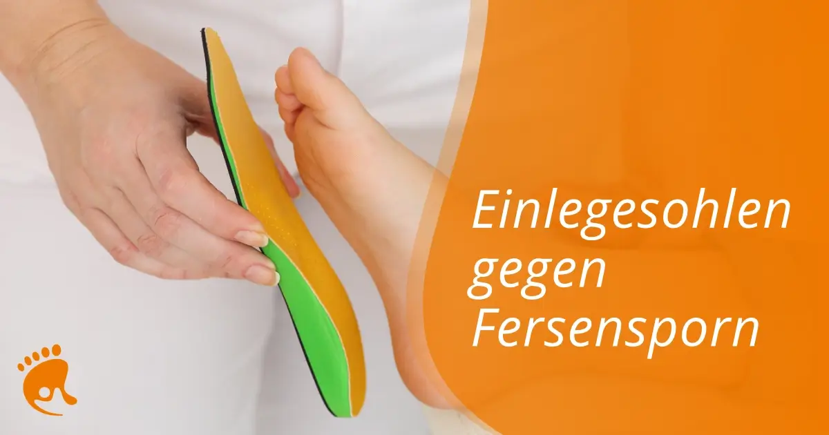 Ein­le­ge­soh­len bei Fer­sen­sporn – effek­ti­ve Hilfe gegen Fersenschmerzen